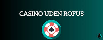 Udforsk Casino Uden Om ROFUS En Guide til Ansvarligt Spil
